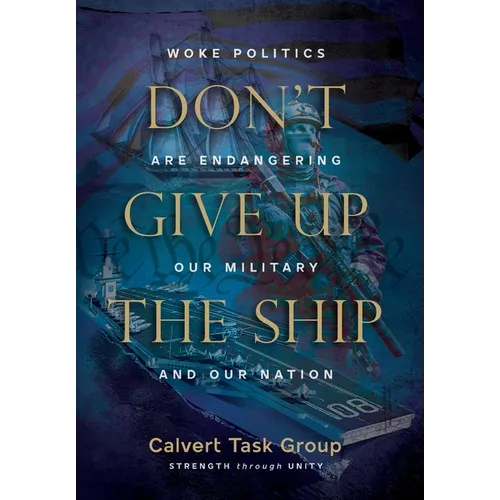 Don't Give Up the Ship: Woke Politics Are Endangering Our Military and Our Nation - Hardcover