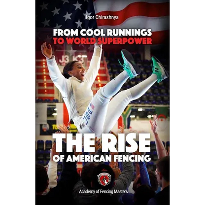 From Cool Runnings to World Superpower: The Rise of American Fencing - Paperback