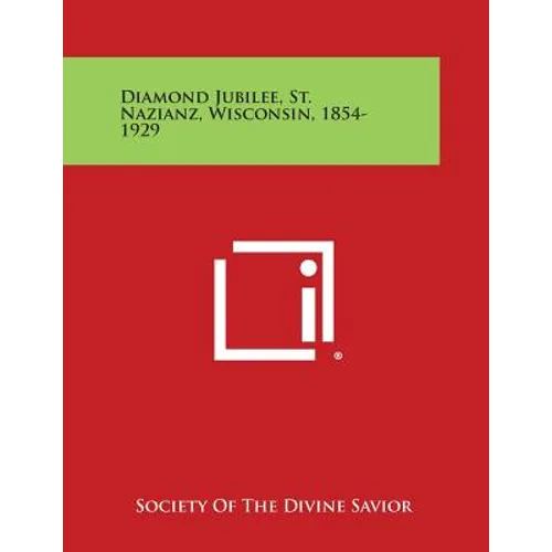 Diamond Jubilee, St. Nazianz, Wisconsin, 1854-1929 - Paperback