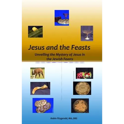Jesus and the Feasts: Unveiling the Mystery of Jesus in the Jewish Feasts - Paperback