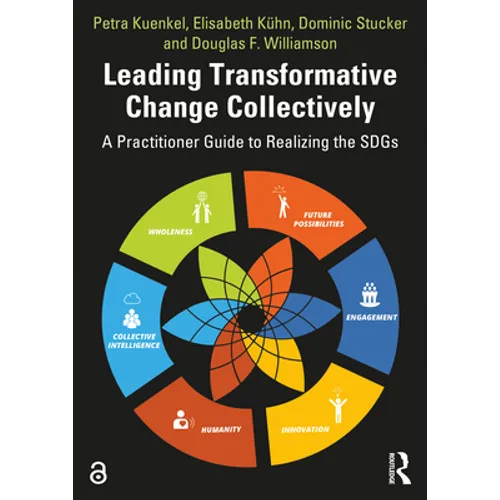 Leading Transformative Change Collectively: A Practitioner Guide to Realizing the SDGs - Paperback