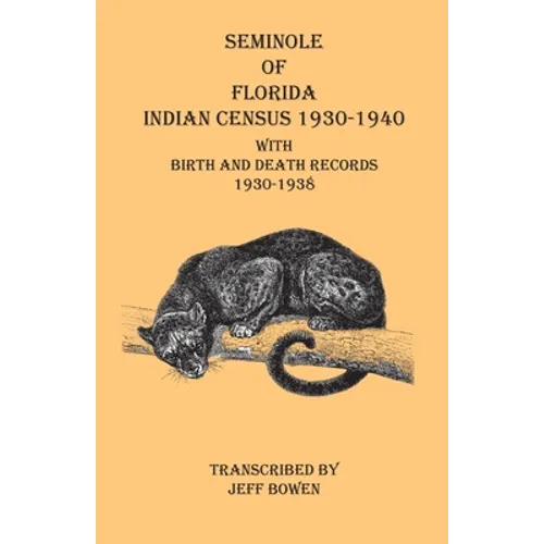 Seminole of Florida Indian Census 1930-1940 With Birth and Death Records 1930-1938 - Paperback