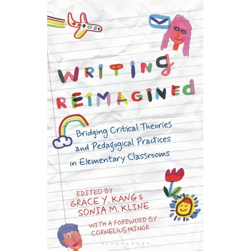 Writing Reimagined: Bridging Critical Theories and Pedagogical Practices in Elementary Classrooms - Hardcover