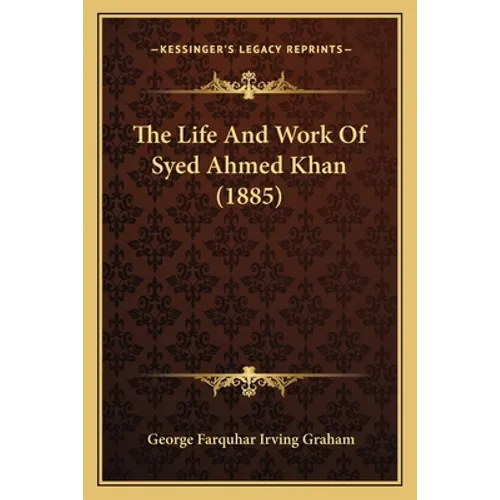 The Life And Work Of Syed Ahmed Khan (1885) - Paperback