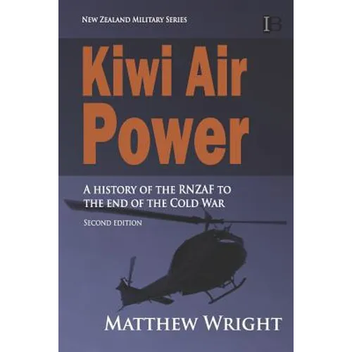 Kiwi Air Power: A history of the RNZAF to the end of the Cold War - Paperback