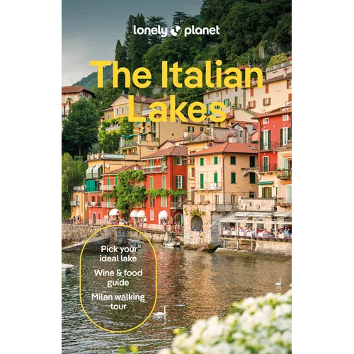 Lonely Planet the Italian Lakes: Plan the Trip of a Lifetime Detailed Itineraries & Maps Insider Tips Covers Milan, Lake Maggiore, Lake Como and More - Paperback