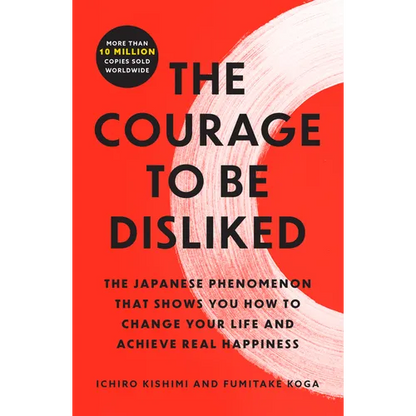 The Courage to Be Disliked: The Japanese Phenomenon That Shows You How to Change Your Life and Achieve Real Happiness - Paperback