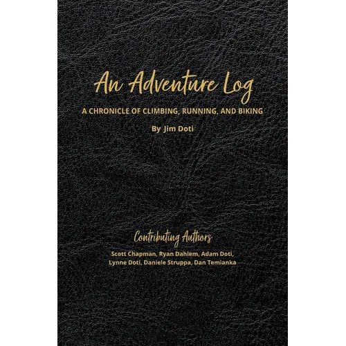An Adventure Log: A Chronicle of Climbing, Running, and Biking: A Chronicle of Climbing, Running and Biking - Paperback