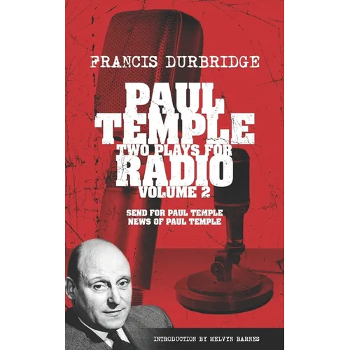 Paul Temple: Two Plays For Radio - Volume Two (contains the original radio scripts of Send For Paul Temple and News of Paul Temple) - Paperback