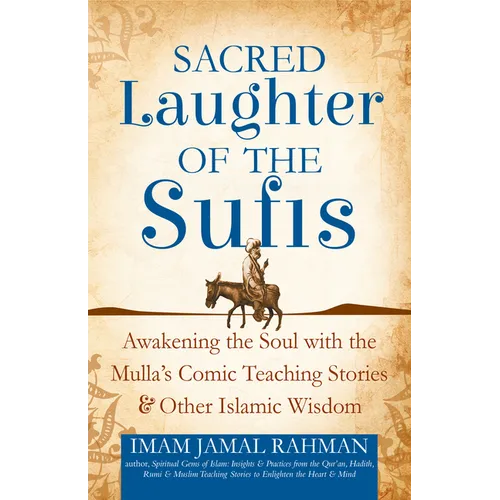 Sacred Laughter of the Sufis: Awakening the Soul with the Mulla's Comic Teaching Stories and Other Islamic Wisdom - Hardcover