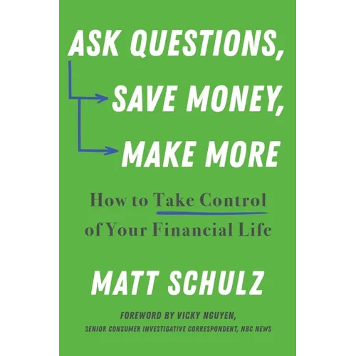 Ask Questions, Save Money, Make More: How to Take Control of Your Financial Life - Paperback