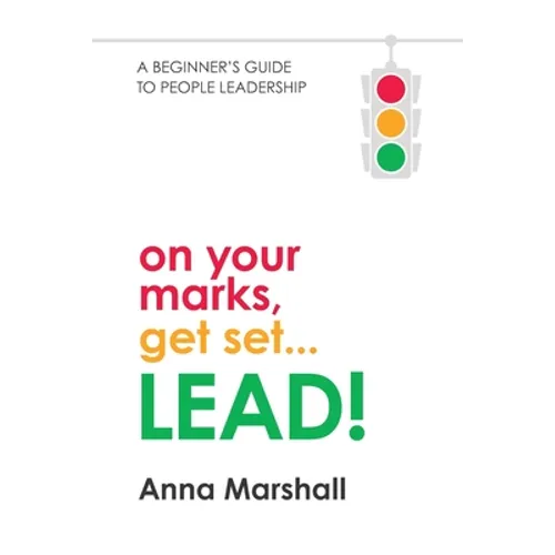 On Your Marks, Get Set... LEAD!: A beginner's guide to people leadership - Paperback