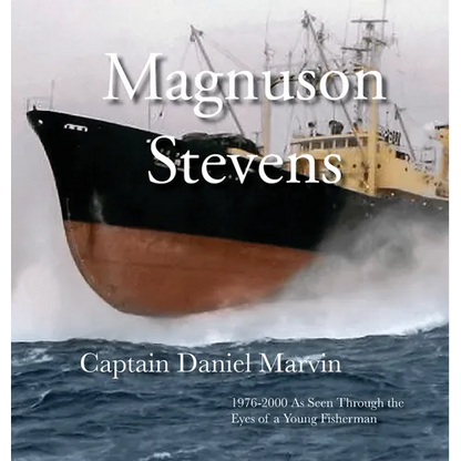 Magnuson Stevens: 1976-2000 As Seen Through the Eyes of a Young Fisherman - Hardcover