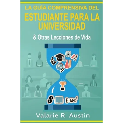 La Guía Comprensiva del Estudiante para la Universidad & Otras Lecciones de Vida - Paperback