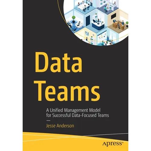 Data Teams: A Unified Management Model for Successful Data-Focused Teams - Paperback