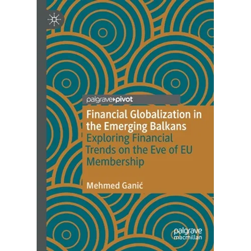 Financial Globalization in the Emerging Balkans: Exploring Financial Trends on the Eve of EU Membership - Paperback