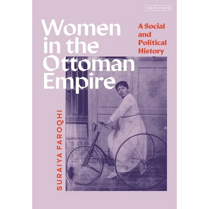 Women in the Ottoman Empire: A Social and Political History - Hardcover