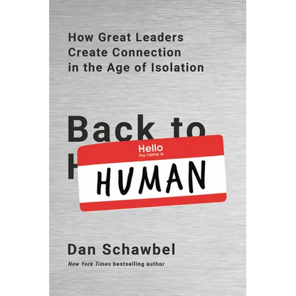 Back to Human: How Great Leaders Create Connection in the Age of Isolation - Paperback