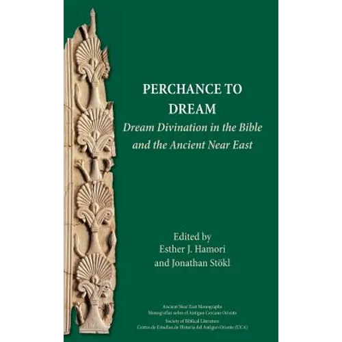 Perchance to Dream: Dream Divination in the Bible and the Ancient Near East - Hardcover