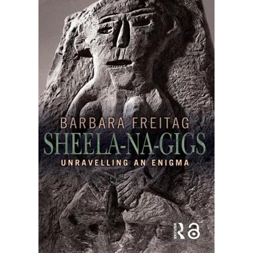 Sheela-Na-Gigs: Unravelling an Enigma - Paperback
