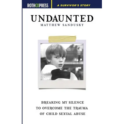 Undaunted: Breaking My Silence to Overcome the Trauma of Child Sexual Abuse - Paperback