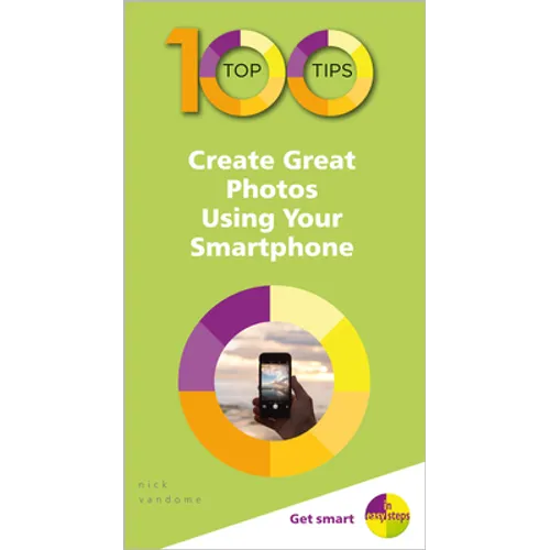 100 Top Tips - Create Great Photos Using Your Smartphone - Paperback