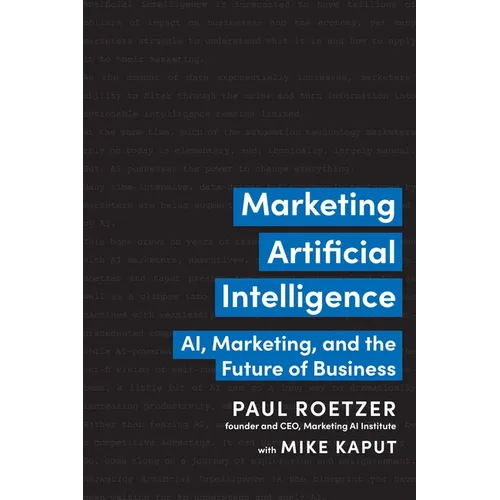 Marketing Artificial Intelligence: Ai, Marketing, and the Future of Business - Hardcover