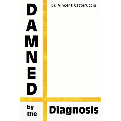 Damned by the Diagnosis: A Different Way of Thinking About Pain - Paperback
