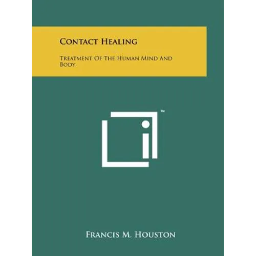 Contact Healing: Treatment Of The Human Mind And Body - Paperback