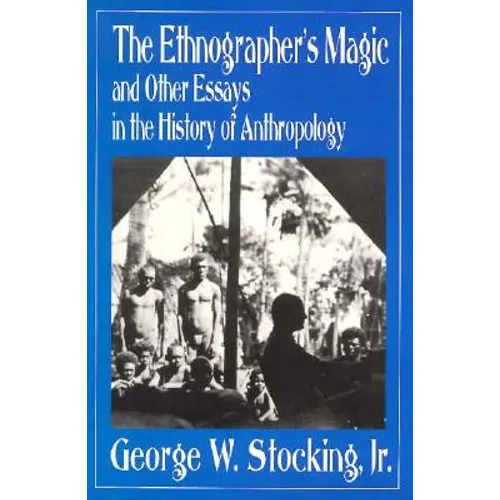 Ethnographer's Magic and Other Essays in the History of Anthropology - Paperback