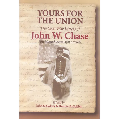 Yours for the Union: The Civil War Letters of John W. Chase, First Massachusetts Light Artillery - Paperback