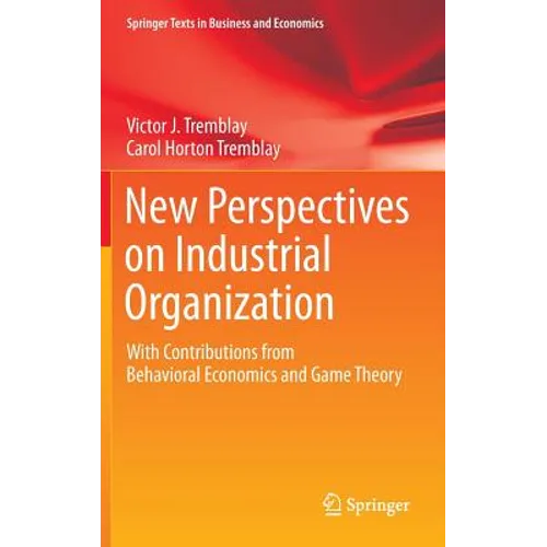 New Perspectives on Industrial Organization: With Contributions from Behavioral Economics and Game Theory - Hardcover