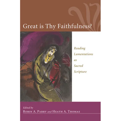 Great Is Thy Faithfulness?: Reading Lamentations as Sacred Scripture - Hardcover