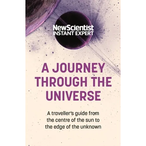 A Journey Through the Universe: A Traveler's Guide from the Center of the Sun to the Edge of the Unknown - Paperback