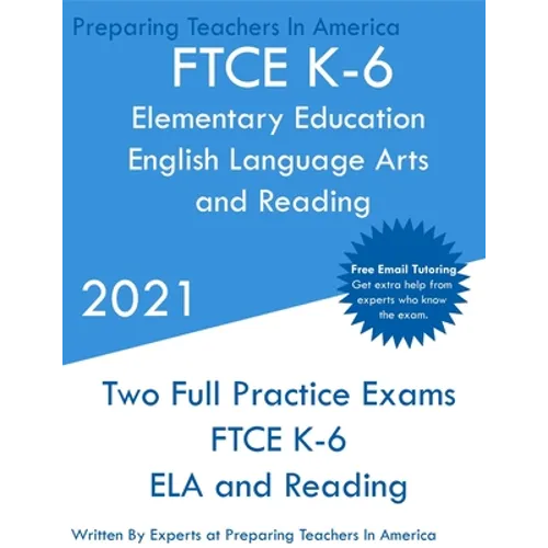 FTCE K-6 Elementary Education - English Language Arts and Reading: Two Full Practice Exam - Free Online Tutoring - Updated Exam Questions - Paperback