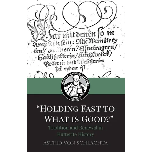 "Holding Fast to What is Good?" Tradition and Renewal in Hutterite History - Paperback
