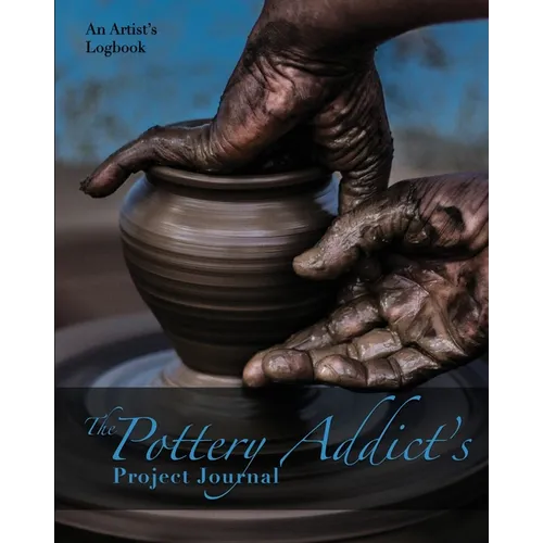 The Pottery Addict's Project Journal: An Artist's Logbook - Paperback