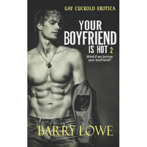 Your Boyfriend is Hot 2: Gay Cuckold Erotica - Paperback