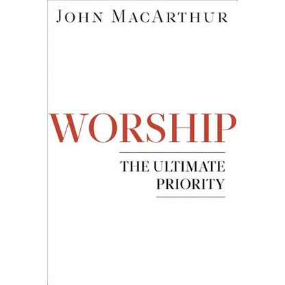 Worship: The Ultimate Priority - Paperback