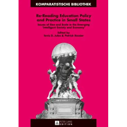 Re-Reading Education Policy and Practice in Small States: Issues of Size and Scale in the Emerging «Intelligent Society and Economy» - Hardcover