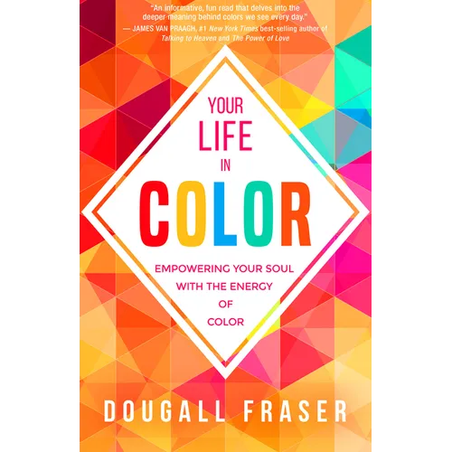 Your Life in Color: Empowering Your Soul with the Energy of Color - Paperback