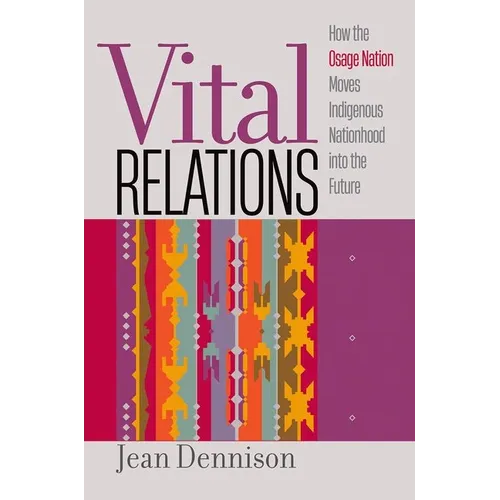 Vital Relations: How the Osage Nation Moves Indigenous Nationhood Into the Future - Paperback
