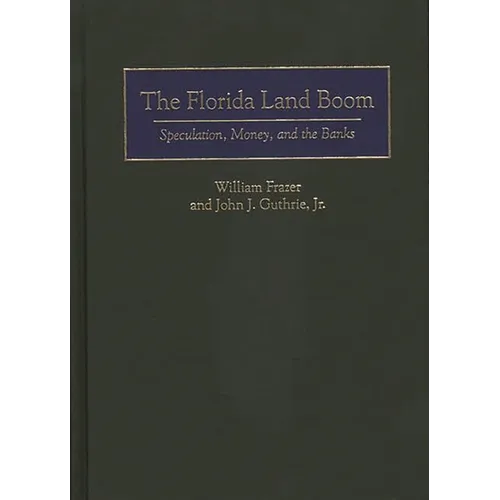 The Florida Land Boom: Speculation, Money, and the Banks - Hardcover