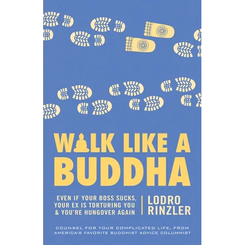 Walk Like a Buddha: Even if Your Boss Sucks, Your Ex Is Torturing You, and You're Hungover Again - Paperback