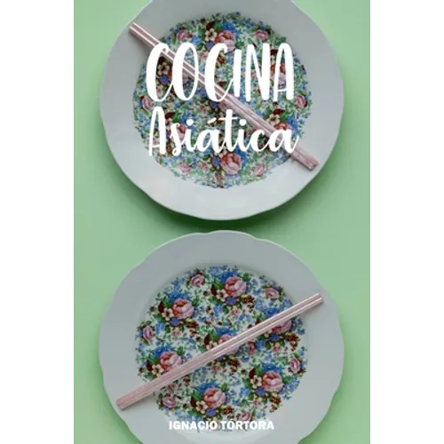 Cocina Asiática: Cocina Fácil. 50 Recetas de China, Japón, Indonesia y Tailandesa. - Paperback