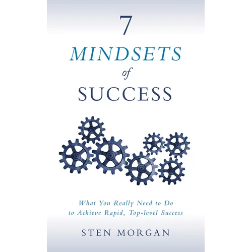 7 Mindsets of Success: What You Really Need to Do to Achieve Rapid, Top-Level Success - Paperback