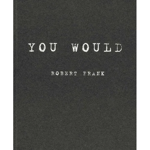 Robert Frank: You Would - Paperback