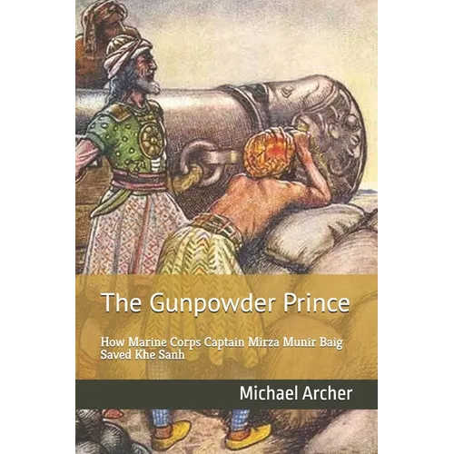 The Gunpowder Prince: How Marine Corps Captain Mirza Munir Baig Saved Khe Sanh - Paperback