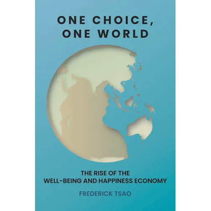 One Choice, One World: The Rise of the Well-Being and Happiness Economy - Hardcover