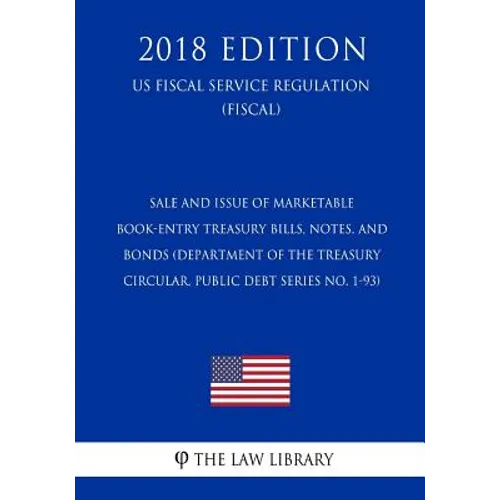 Sale and Issue of Marketable Book-Entry Treasury Bills, Notes, and Bonds (Department of the Treasury Circular, Public Debt Series No. 1-93) (US Fiscal - Paperback
